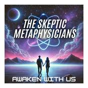 Podcast The Skeptic Metaphysicians | A Pragmatic Guide to Spiritual Awakening, Metaphysics & Consciousness