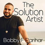 Podcast The Solution Artist - Bobby F Parihar