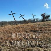 Podcast The Teen Boy With Questions About God