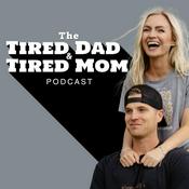 The Tired Dad & Tired Mom Podcast