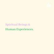 Podcast Spiritual Beings & Human Experiences