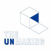 Podcast The Unmaking