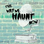 Podcast The Way We Haunt Now