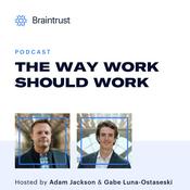 Podcast The Way Work Should Work, by Braintrust