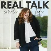 Podcast Real Talk, Whole Life