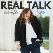 Podcast Real Talk, Whole Life