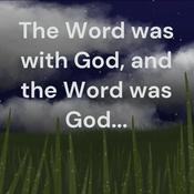 Podcast The Word was with God, and the Word was God...
A reading of the Bible