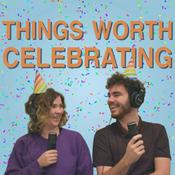 Podcast Things Worth Celebrating