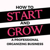 Podcast Start Your Organizing Business-The Podcast for Professional Organizers