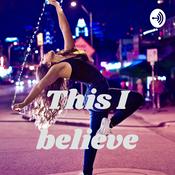 Podcast This I believe