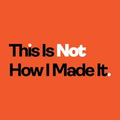 Podcast This Is Not How I Made It.