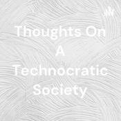Podcast Thoughts On A Technocratic Society