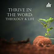 Podcast Thrive In The Word: Theology & Life