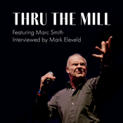 Podcast Thru the Mill with Marc Kelly Smith