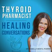Thyroid Pharmacist Healing Conversations with Dr. Izabella Wentz
