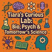 Podcast Tiara’s Curious Lab: Bio, Psych & Tomorrow’s Science
