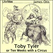 Podcast Toby Tyler or Ten Weeks with a Circus by James Otis (1848 - 1912)