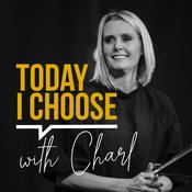 Podcast Today I Choose with Charl