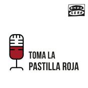 Podcast Toma la pastilla roja