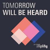 Podcast Tomorrow Will Be Heard