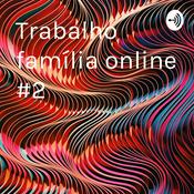 Podcast Trabalho família online #2