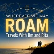 Podcast Wherever We May Roam - Travels With Jim and Rita