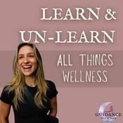 Podcast Guidance with Gab: Learn and Unlearn All Things Wellness