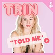 Podcast Trin Told Me