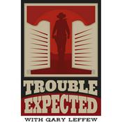 Podcast Trouble Expected with Gary Leffew