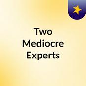 Podcast Two Mediocre Experts