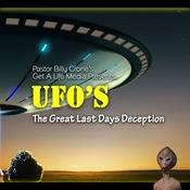 Podcast UFO’s: The Great Last Days Deceptions