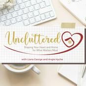 Uncluttered: Shaping Your Heart & Home for What Matters Most