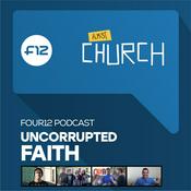 Podcast Uncorrupted Faith | Four12