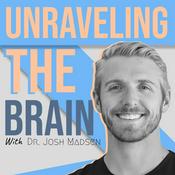 Podcast Unraveling The Brain With Dr. Josh Madsen