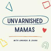 Podcast Unvarnished Mamas
