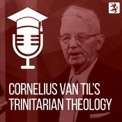 Podcast Van Til's Trinitarian Theology
