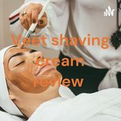 Podcast Veet shaving cream review
