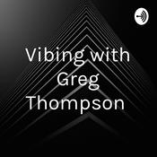 Podcast Vibing with Greg Thompson