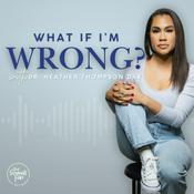 Podcast What If I'm Wrong?