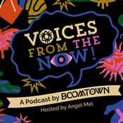 Podcast Voices From The Now: A Podcast By Boomtown