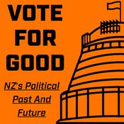 Podcast Vote For Good: NZ's Political Past and Future