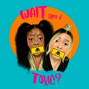 Podcast Wait... Am I Toxic?