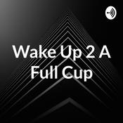 Podcast Wake Up 2 A Full Cup