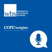 Podcast Warwick Business School's Core Insights