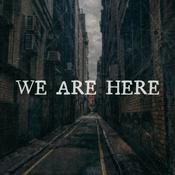 Podcast We Are Here: An Audio Drama