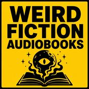 Podcast Weird Fiction Audiobooks: Cosmic Horror, Strange Realities & Uncanny Tales