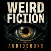 Podcast Weird Fiction Audiobooks: Cosmic Horror, Strange Realities & Uncanny Tales