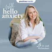 Podcast Well, hello anxiety with Dr Jodi Richardson