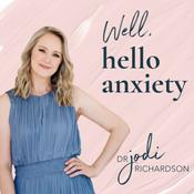 Podcast Well, hello anxiety with Dr Jodi Richardson