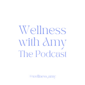 Podcast Wellness with Amy: The Podcast